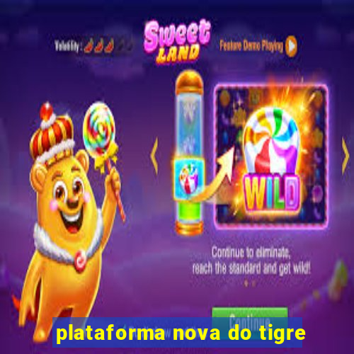 plataforma nova do tigre